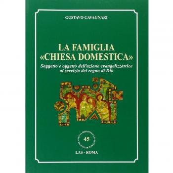 La famiglia «chiesa domestica». Soggetto e oggetto dell'azione evangelizzatrice al servizio del regno di Dio