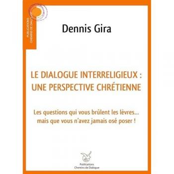 Dialogue interreligieux : une perspective chrétienne: Les questions qui vous brûlent les lèvres... mais que vous n'avez jamais osé poser
