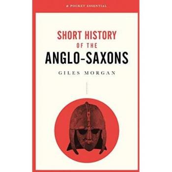 A Pocket Essential Short History of the Anglo-Saxons
