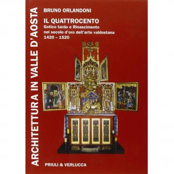 Architettura in Valle d'Aosta. Ediz. illustrata. Il Quattrocento. Gotico tardo e Rinascimento nel secolo d'Oro dell'Arte valdostana (1420-1520) (Vol. 2)