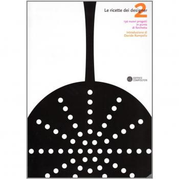 Le ricette dei designer. 130 progetti in punta di forchetta