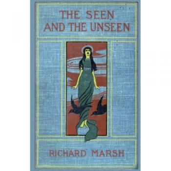 Marsh, Richard: The Seen and the Unseen