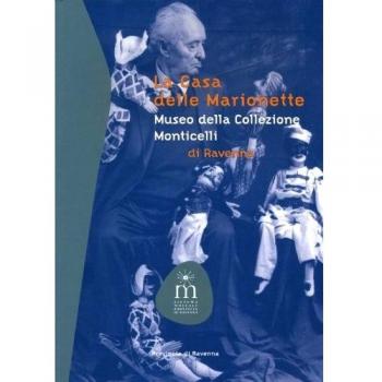 La casa delle marionette. Museo della collezione Monticelli di Ravenna