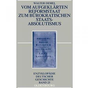 Walter Demel Vom Aufgeklärten Reformstaat Zum Bürokratischen Staatsabsolutismus