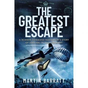The Greatest Escape: A Bomber Command Navigator's Survival Story in Nazi Germany