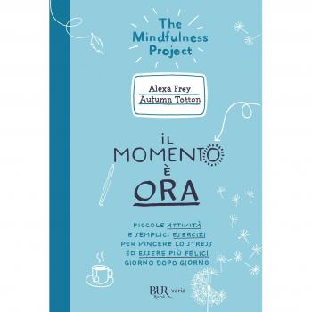 Il momento è ora. Piccole attività e semplici esercizi per vincere lo stress ed essere più felici giorno dopo giorno