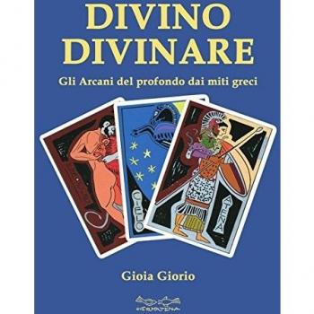 Divino divinare. Gli arcani del profondo dai miti greci
