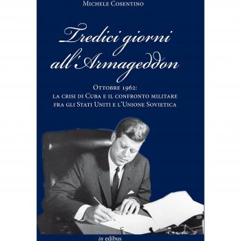 Tredici giorni all'Armageddon. Ottobre 1962: la crisi di Cuba e il confronto militare fra gli Stati Uniti e l'Unione Sovietica