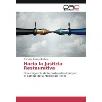 Hacia la Justicia Restaurativa: Una exigencia de la postmodernidad por el camino de la Mediación Penal