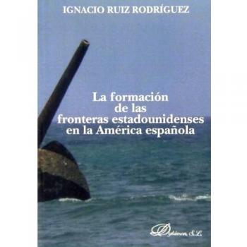 La formación de las fronteras estadounidenses en la américa española