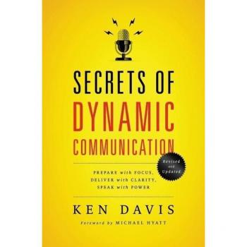 Ken Davis The Secrets of Dynamic Communications: Prepare with Focus, Deliver