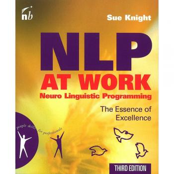 NLP at Work: The Essence of Excellence (People Skills for Professionals)