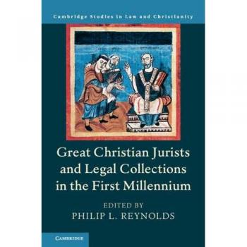 Great Christian Jurists and Legal Collections in the First Millennium