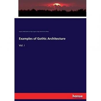 Examples of Gothic Architecture: Vol. I