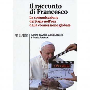 Il racconto di Francesco. La comunicazione del papa nell'era della connessione globale