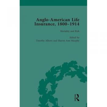 Anglo-American Life Insurance, 1800-1914 Volume 3: Mortality and Risk