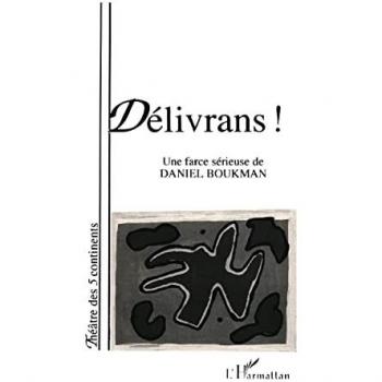 Délivrans ! : farce sérieuse Daniel Boukman L'Harmattan