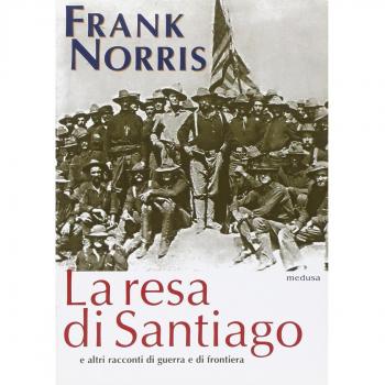 La resa di Santiago e altri racconti di guerra e di frontiera