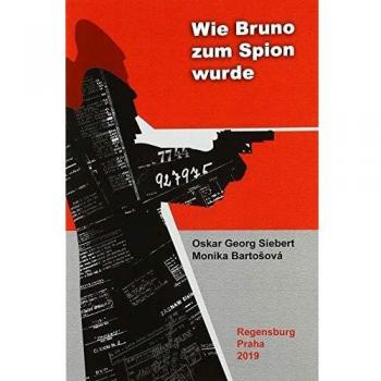 Wie Bruno zum Spion wurde: Politische Abenteuerperipetien eines Lebens