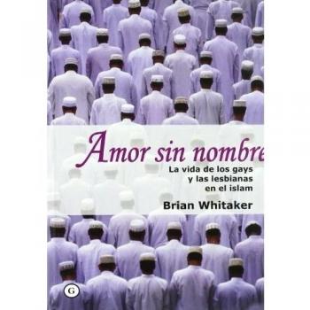 Amor sin nombre : la vida de los gays y las lesbianas en el islam
