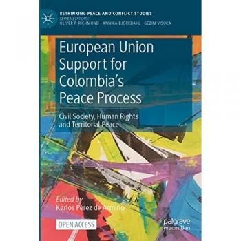 European Union Support for Colombia's Peace Process: Civil Society, Human Rights and Territorial Peace (Rethinking Peace and Conflict Studies)