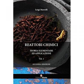 Reattori chimici. Teoria elementare ed applicazioni. Vol. 1