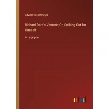 Richard Dare's Venture; Or, Striking Out for Himself: in large print