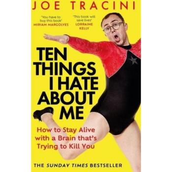 Ten Things I Hate About Me: How to Stay Alive With a Brain That's Trying to Kill You