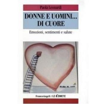 Donne e uomini... di cuore. Emozioni, sentimenti e salute