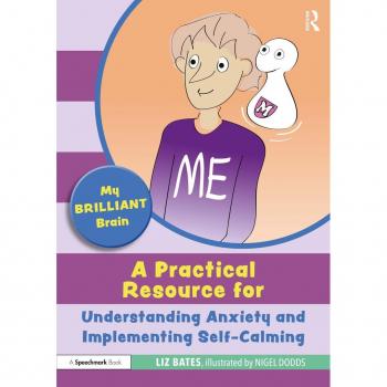 My Brilliant Brain: A Practical Resource for Understanding Anxiety and Implementing Self-Calming