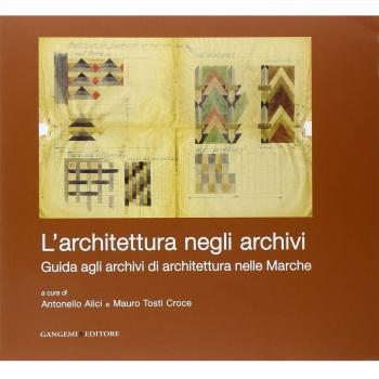 L' architettura negli archivi. Guida agli archivi di architettura nelle Marche