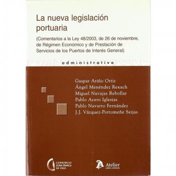 NUEVA LEGISLACION PORTUARIA, LA. (Comentarios a la Ley 48/2003, de 26 de noviembre , de regimen juridico y de prestacion de servicios de los puertos de interes general.)