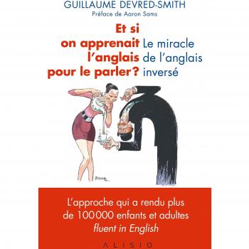 Et si on apprenait l'anglais pour le parler ? Le miracle de l'anglais inversé
