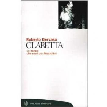 Claretta. La donna che morì per Mussolini