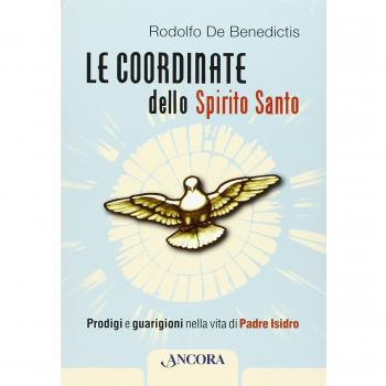 Le coordinate dello Spirito Santo. Prodigi e guarigioni nella vita di padre Isidro