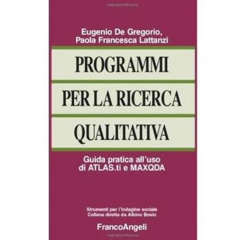 Programmi per la ricerca qualitativa. Guida pratica all'uso di ATLAS.ti e MAXQDA