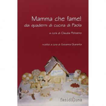 Mamma che fame! Dai quaderni di cucina di Paola