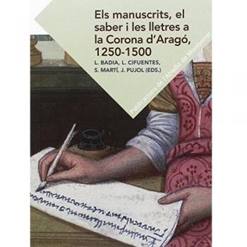 Els manuscrits, el saber i les lletres a la Corona d'Aragó, 1250-1500 (Tapa blanda).