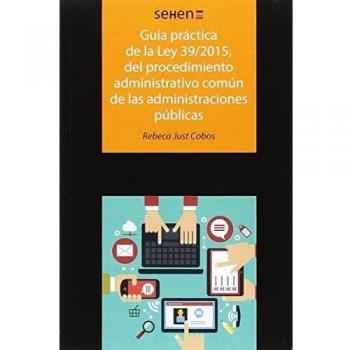 Guía práctica de la ley 39/2015, del procedimiento administrativo común de las administraciones públ
