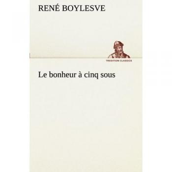 Le bonheur à cinq sous: LE BONHEUR A CINQ SOUS (TREDITION CLASSICS)