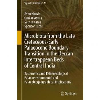 Microbiota from the Late Cretaceous-Early Palaeocene Boundary Transition in the Deccan Intertrappean Beds of Central India: Systematics and ... (Topics in Geobiology, 54, Band 54)