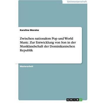 Zwischen nationalem Pop und World Music. Zur Entwicklung von Son in der Musiklandschaft der Dominikanischen Republik