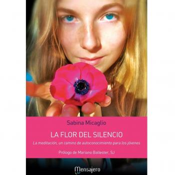 La flor del silencio: La meditación, un camino de autoconocimiento para los jóvenes (Tapa blanda).