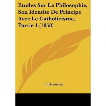 Etudes Sur La Philosophie Son Identite De Principe Avec Le Catholicisme Partie 1 (1858)