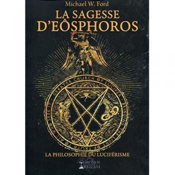 La Sagesse d'Eosphoros: La philosophie du Luciférisme. (CHRONOS ARENAM)