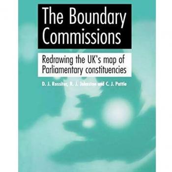 The Boundary Commissions: Redrawing the Uk's Map of Parliamentary Constituencies