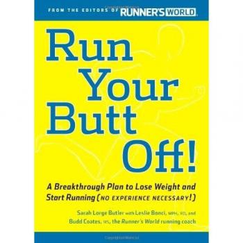 Run Your Butt Off!: A Breakthrough Plan to Lose Weight and Start Running (No...