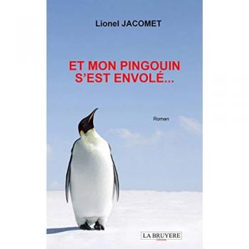 Et mon pingouin s'est envolé...  lionel jacomet Editions La Bruyère