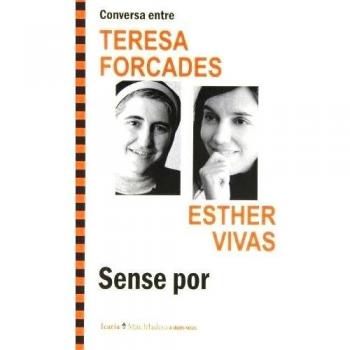 Conversa entre TERESA FORCADES i ESTHER VIVAS. Sense por