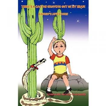 THERE'S A CACTUS GROWING OUT OF MY HEAD!: ANDREW'S ADVENTURES